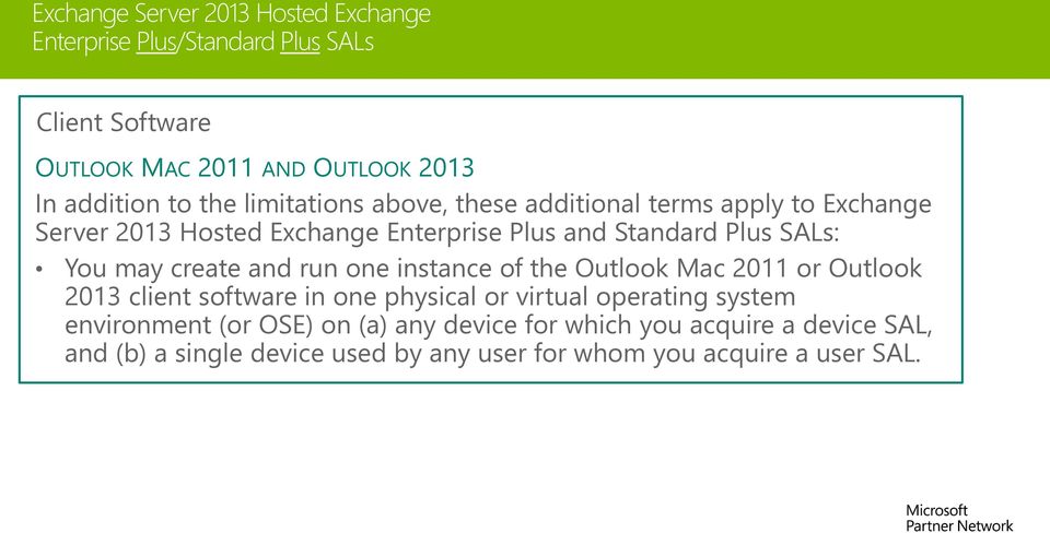 may create and run one instance of the Outlook Mac 2011 or Outlook 2013 client software in one physical or virtual operating system