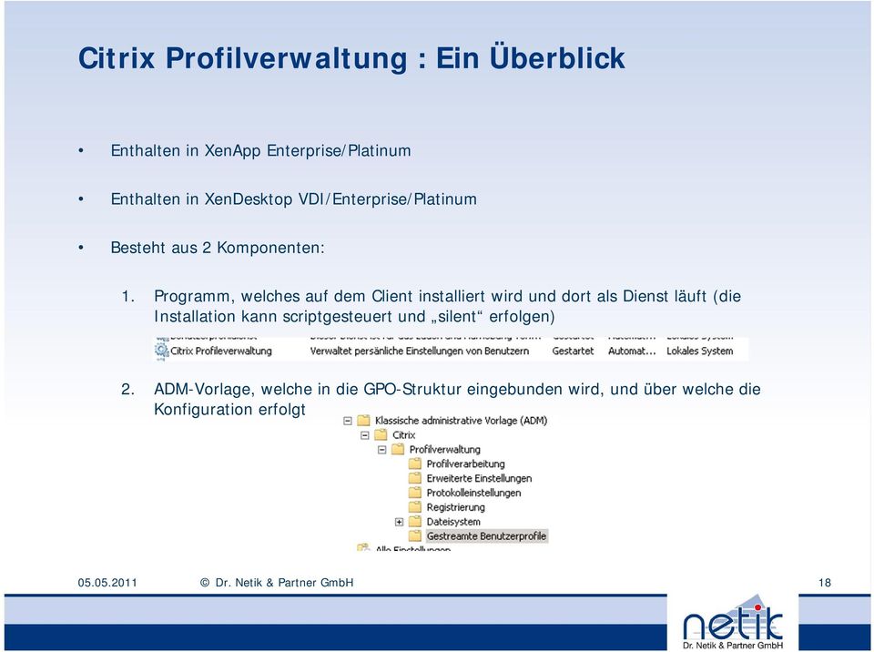 Programm, welches auf dem Client installiert wird und dort als Dienst läuft (die Installation kann