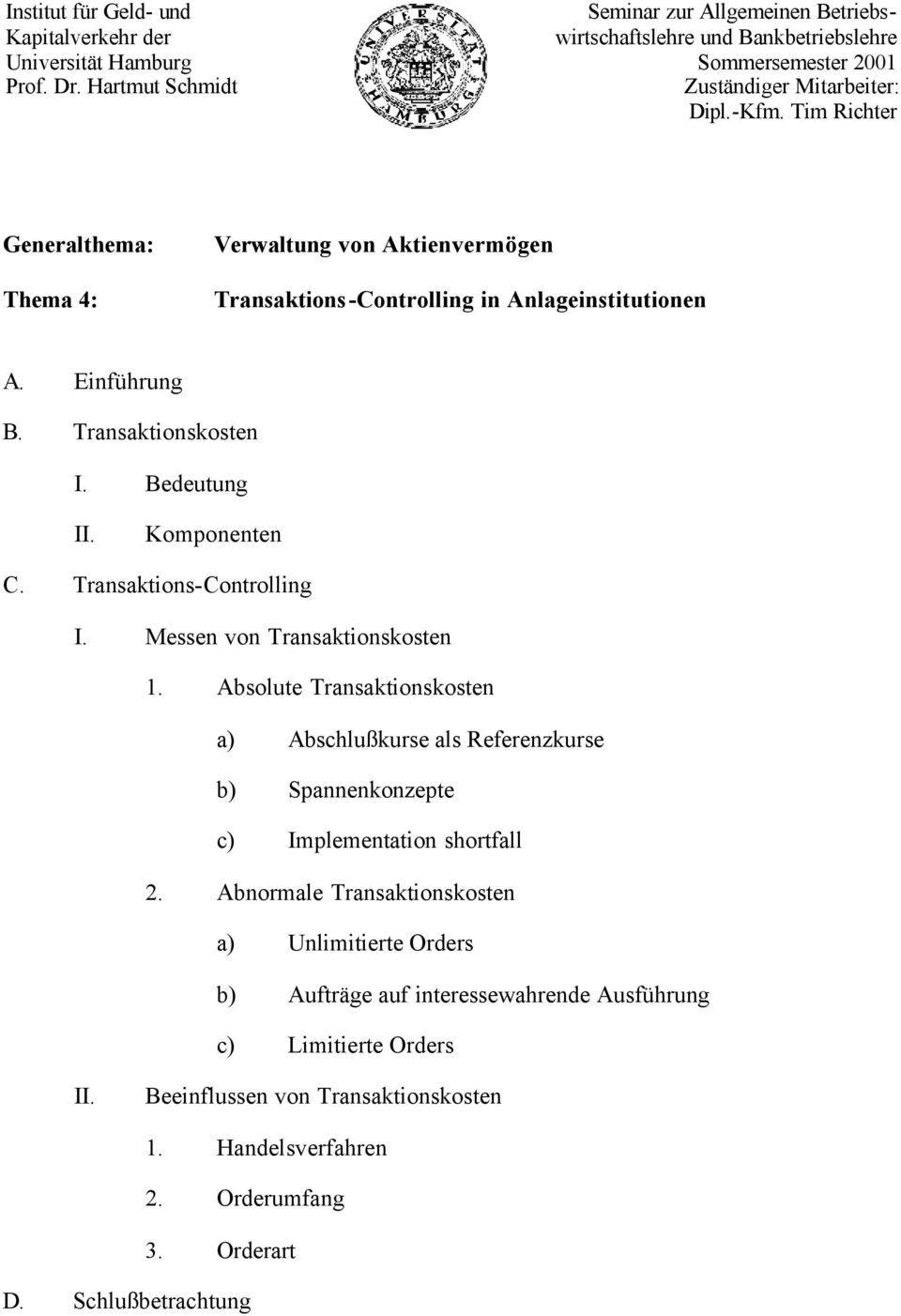 Tim Richter Generalthema: : Verwaltung von Aktienvermögen Transaktions-Controlling in Anlageinstitutionen A. Einführung B. Transaktionskosten I. Bedeutung II. Komponenten C.