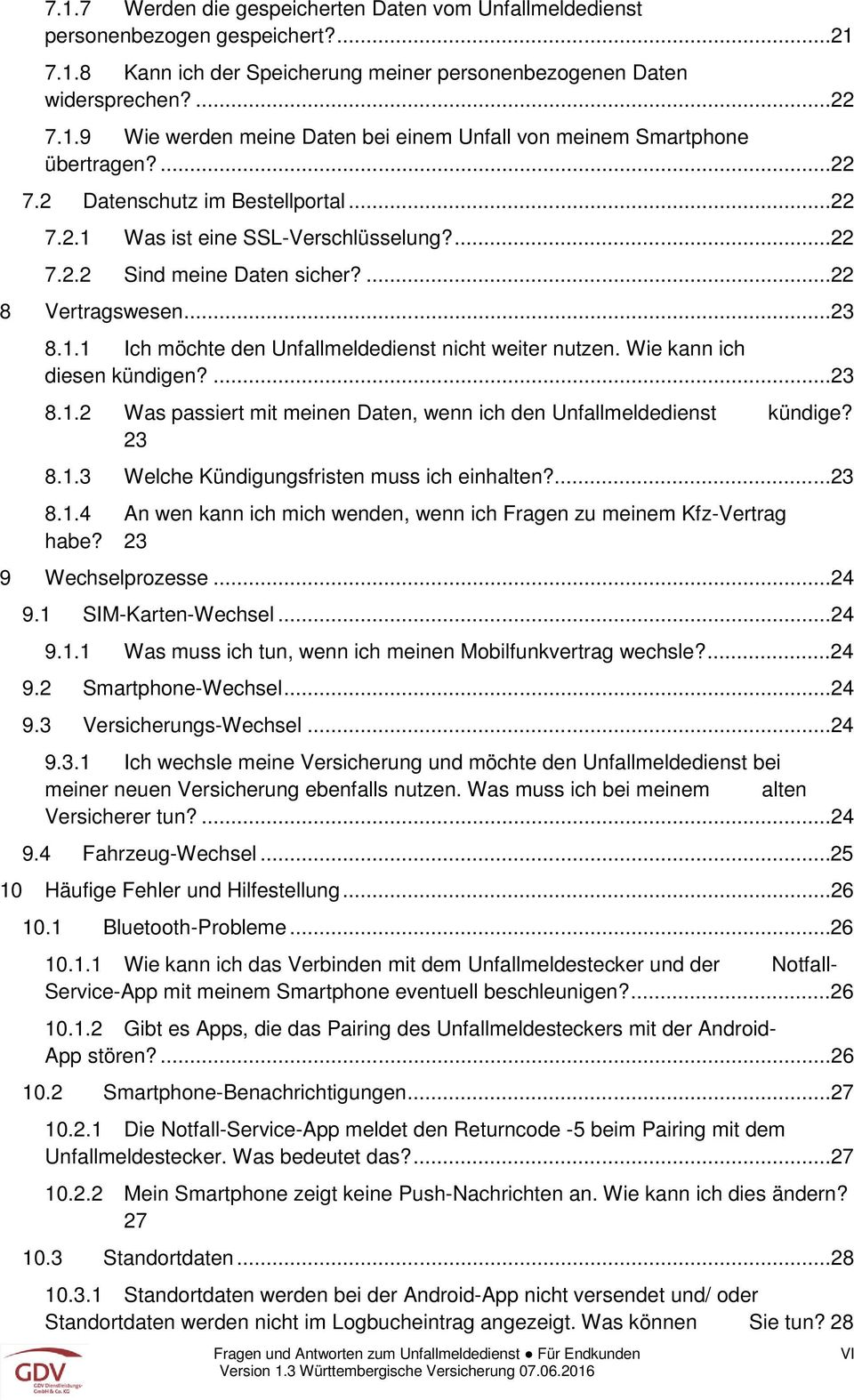 Wie kann ich diesen kündigen?...23 8.1.2 Was passiert mit meinen Daten, wenn ich den Unfallmeldedienst kündige? 23 8.1.3 Welche Kündigungsfristen muss ich einhalten?...23 8.1.4 An wen kann ich mich wenden, wenn ich Fragen zu meinem Kfz-Vertrag habe?