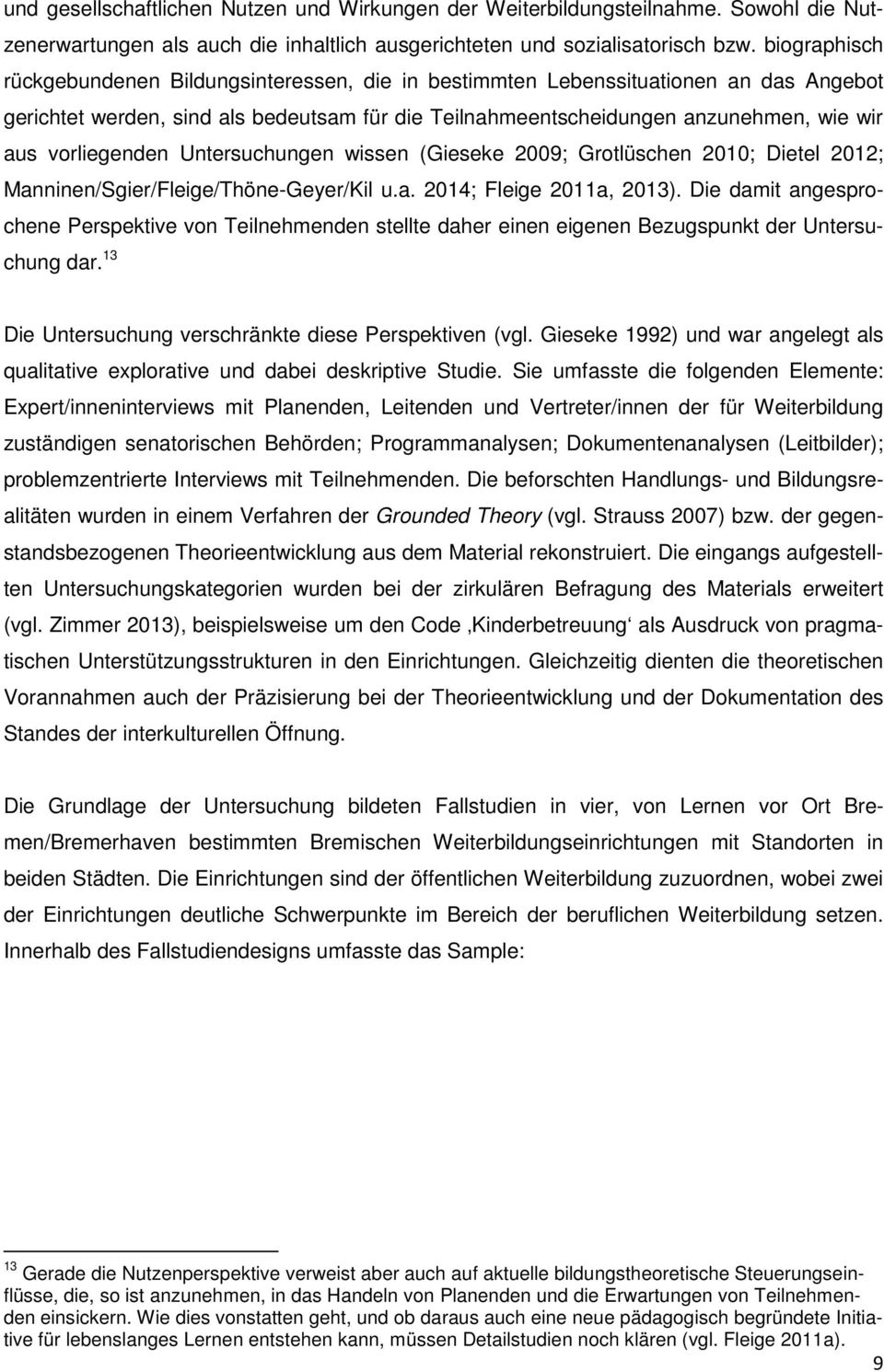 vorliegenden Untersuchungen wissen (Gieseke 2009; Grotlüschen 2010; Dietel 2012; Manninen/Sgier/Fleige/Thöne-Geyer/Kil u.a. 2014; Fleige 2011a, 2013).