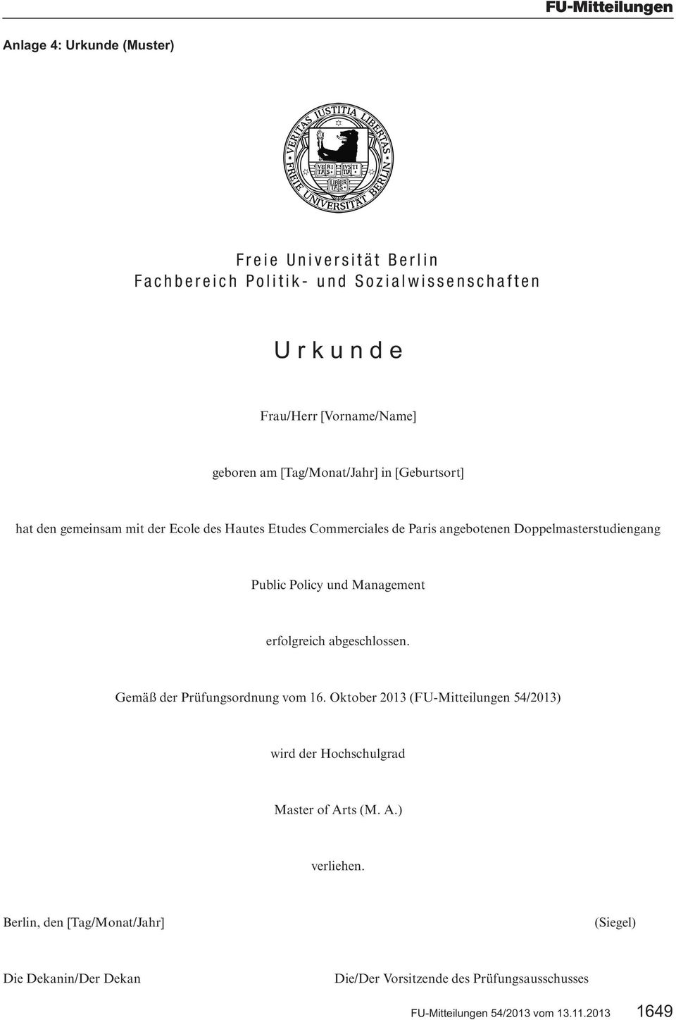 und Management erfolgreich abgeschlossen. Gemäß der Prüfungsordnung vom 16. Oktober 2013 (FU-Mitteilungen 54/2013) wird der Hochschulgrad Master of Arts (M.
