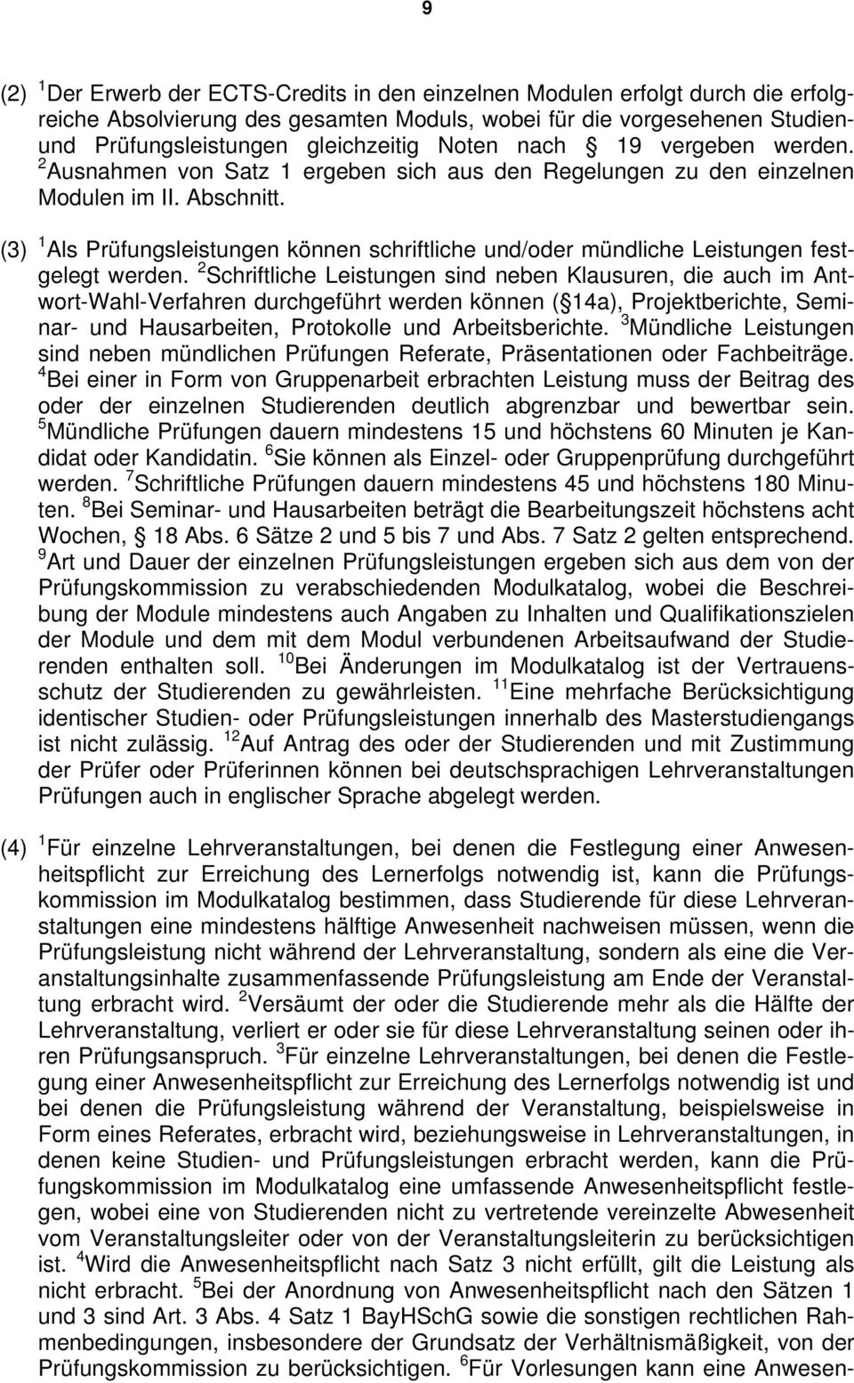 (3) 1 Als Prüfungsleistungen können schriftliche und/oder mündliche Leistungen festgelegt werden.