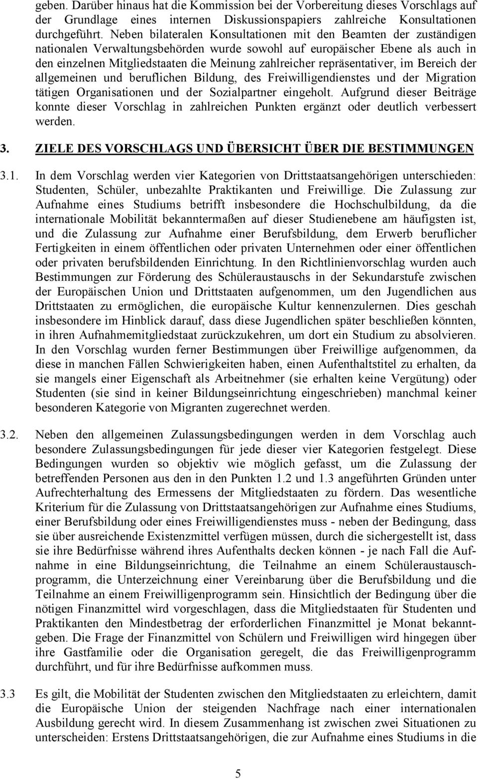 repräsentativer, im Bereich der allgemeinen und beruflichen Bildung, des Freiwilligendienstes und der Migration tätigen Organisationen und der Sozialpartner eingeholt.