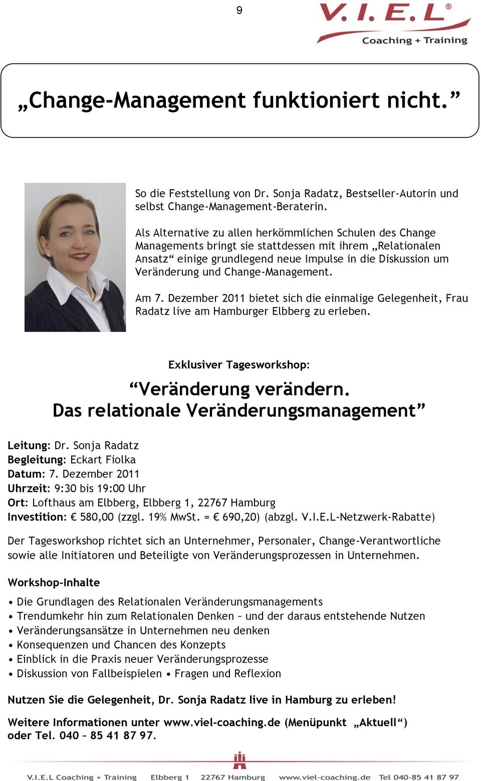 Change-Management. Am 7. Dezember 2011 bietet sich die einmalige Gelegenheit, Frau Radatz live am Hamburger Elbberg zu erleben. Exklusiver Tagesworkshop: Veränderung verändern.