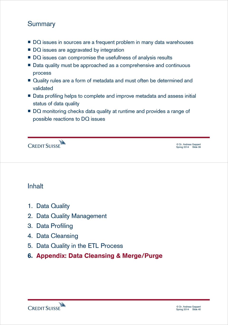 and improve metadata and assess initial status of data quality DQ monitoring checks data quality at runtime and provides a range of possible reactions to DQ issues Spring 2014 Slide