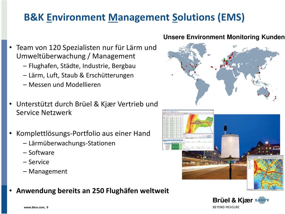 Monitoring Kunden Unterstützt durch Brüel & Kjær Vertrieb und Service Netzwerk Komplettlösungs-Portfolio aus einer
