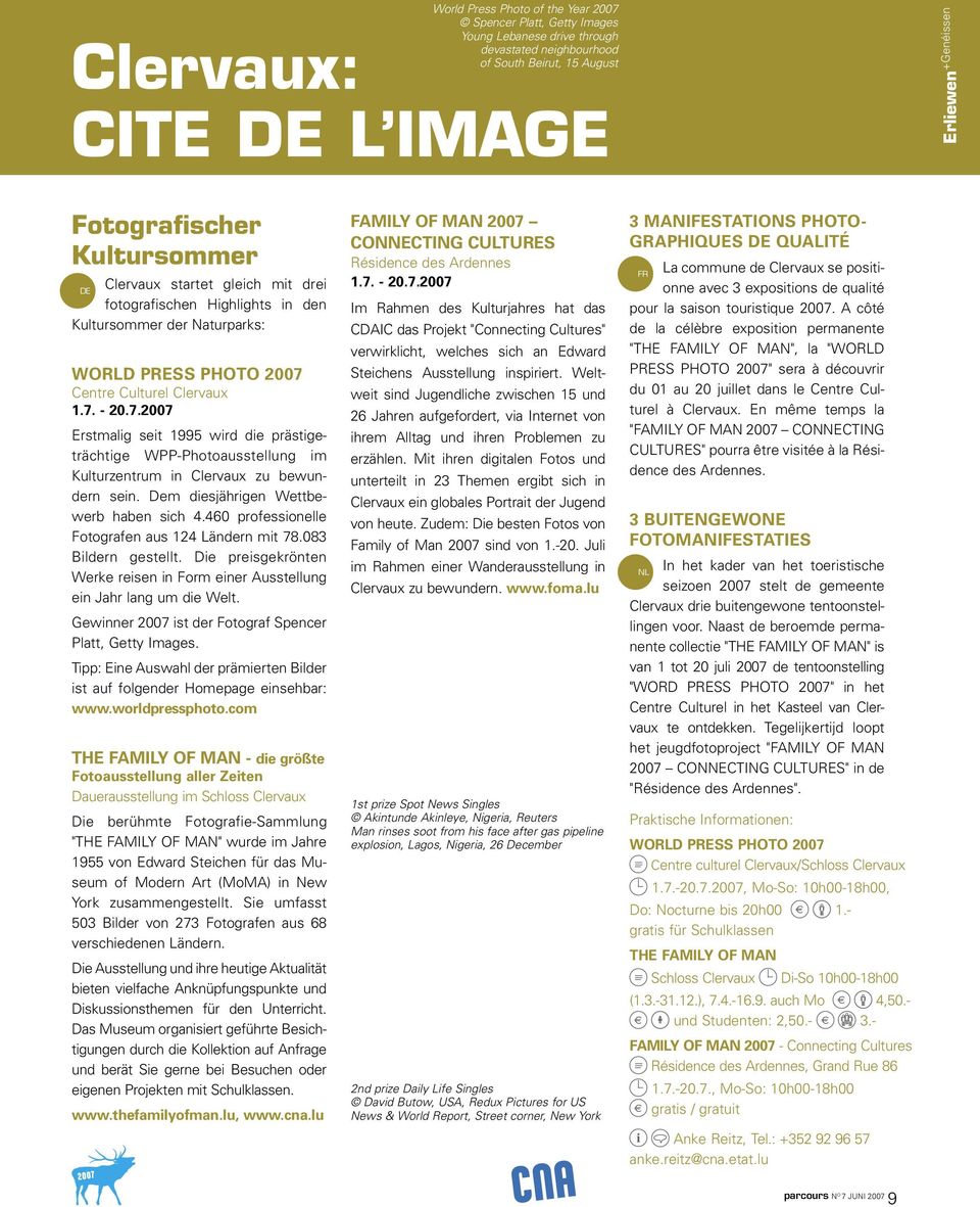 Centre Culturel Clervaux 1.7. - 20.7.2007 Erstmalig seit 1995 wird die prästigeträchtige WPP-Photoausstellung im Kultur zentrum in Clervaux zu bewundern sein. Dem diesjährigen Wettbewerb haben sich 4.