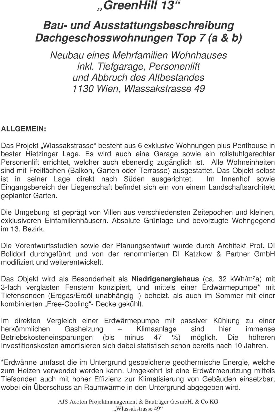 2012 ALLGEMEIN: Das Projekt Wlassakstrasse besteht aus 6 exklusive Wohnungen plus Penthouse in bester Hietzinger Lage.