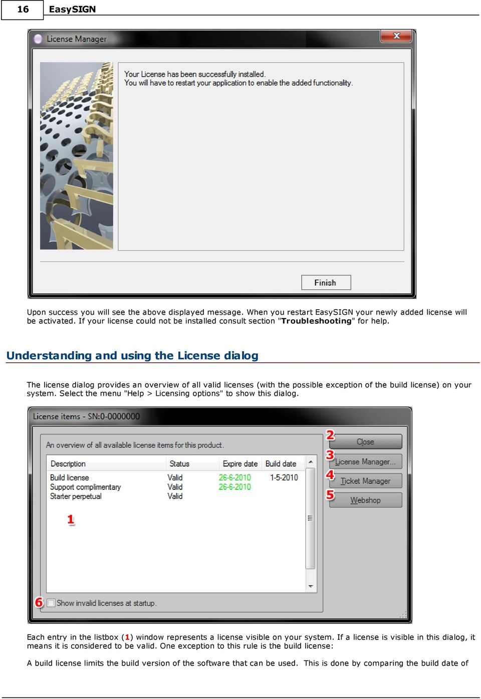 Understanding and using the License dialog Un d e r s t a n d i n g and us i ng t he L i c e ns e di al og The license dialog provides an overview of all valid licenses (with the possible exception