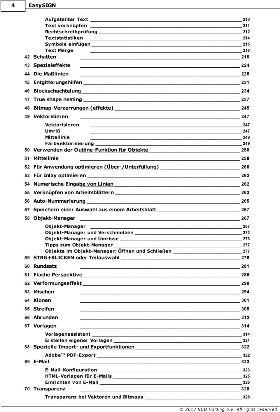 50 Verwenden der Outline-Funktion für Objekte 250 51 Mittellinie 258 52 Für Anwendung optimieren (Über-/Unterfüllung) 260 53 Für Inlay optimieren 262 54 Numerische Eingabe von Linien 262 55