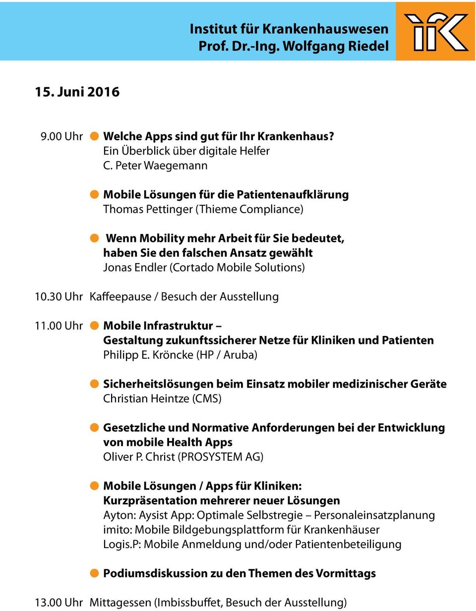 (Cortado Mobile Solutions) 10.30 Uhr Kaffeepause / Besuch der Ausstellung 11.00 Uhr l Mobile Infrastruktur Gestaltung zukunftssicherer Netze für Kliniken und Patienten Philipp E.