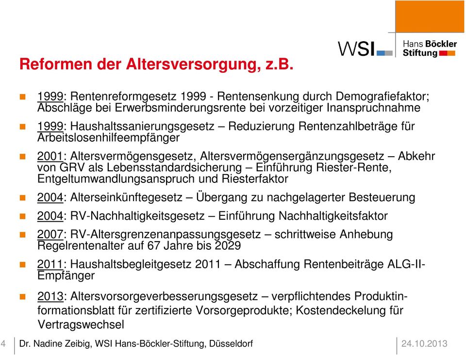 Rentenzahlbeträge für Arbeitslosenhilfeempfänger 2001: Altersvermögensgesetz, Altersvermögensergänzungsgesetz Abkehr von GRV als Lebensstandardsicherung Einführung Riester-Rente,