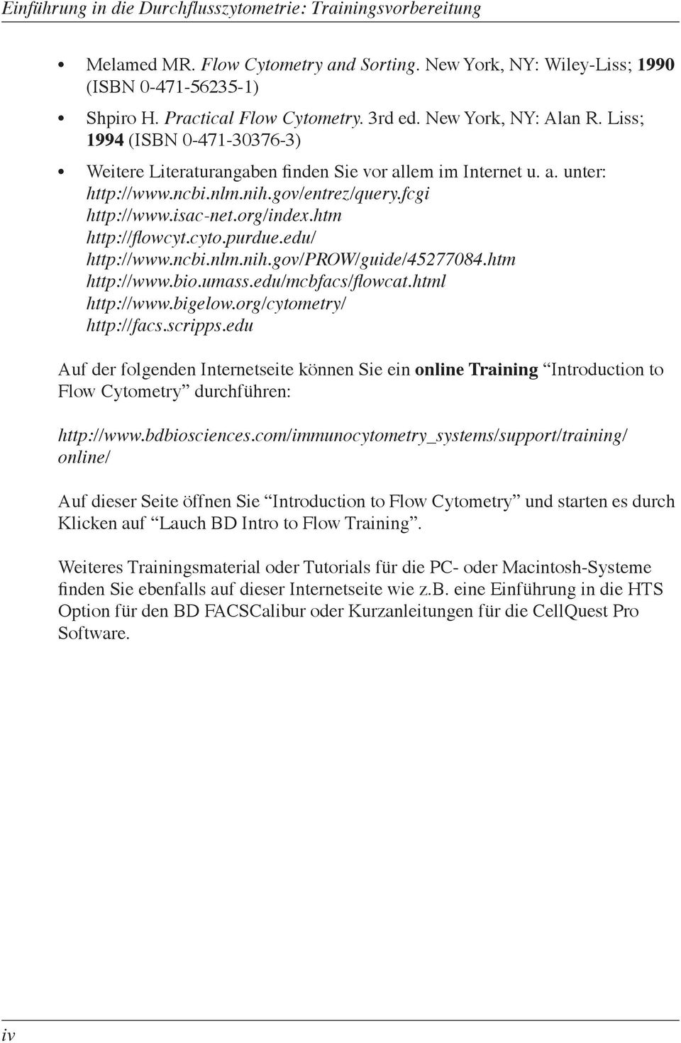 org/index.htm http://flowcyt.cyto.purdue.edu/ http://www.ncbi.nlm.nih.gov/prow/guide/45277084.htm http://www.bio.umass.edu/mcbfacs/flowcat.html http://www.bigelow.org/cytometry/ http://facs.scripps.