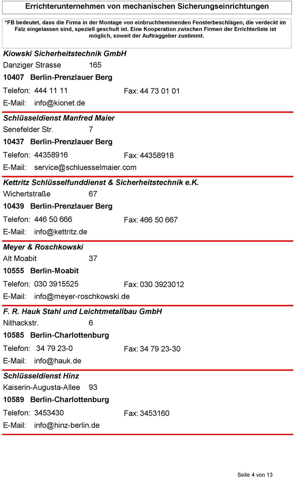 e.k. Wichertstraße 67 10439 Berlin-Prenzlauer Berg Telefon: 446 50 666 Fax: 466 50 667 E-Mail: info@kettritz.
