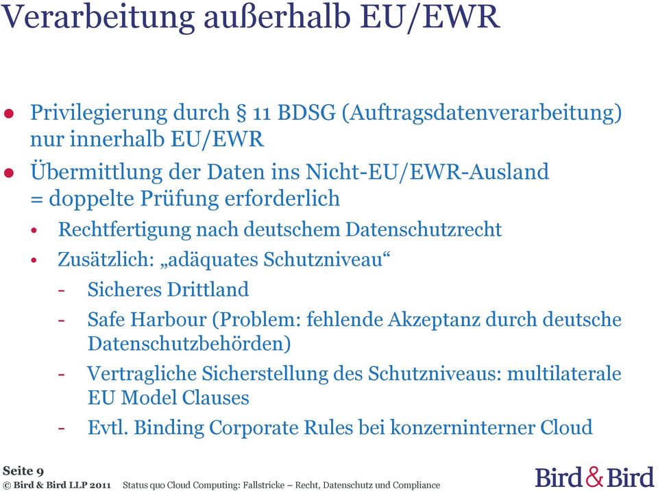 adäquates Schutzniveau - Sicheres Drittland - Safe Harbour (Problem: fehlende Akzeptanz durch deutsche Datenschutzbehörden) -