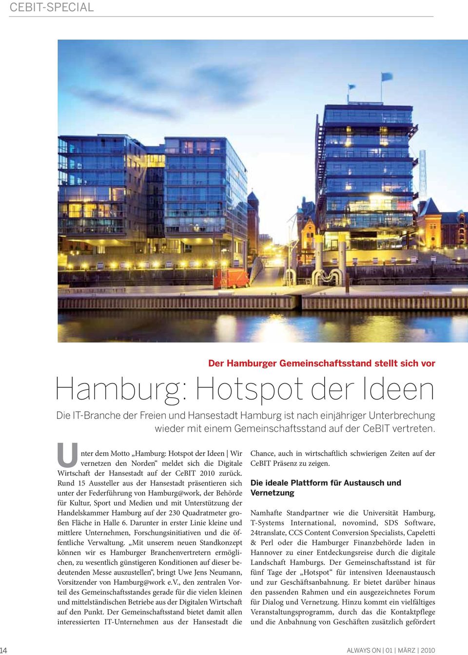 Rund 15 Aussteller aus der Hansestadt präsentieren sich unter der Federführung von Hamburg@work, der Behörde für Kultur, Sport und Medien und mit Unterstützung der Handelskammer Hamburg auf der 230