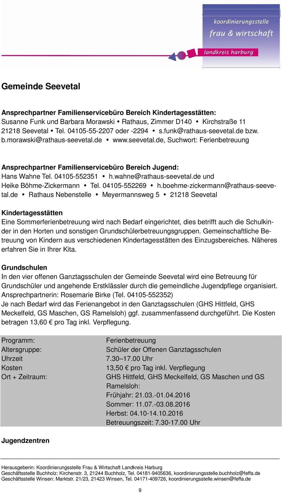 wahne@rathaus-seevetal.de und Heike Böhme-Zickermann Tel. 04105-552269 h.boehme-zickermann@rathaus-seevetal.