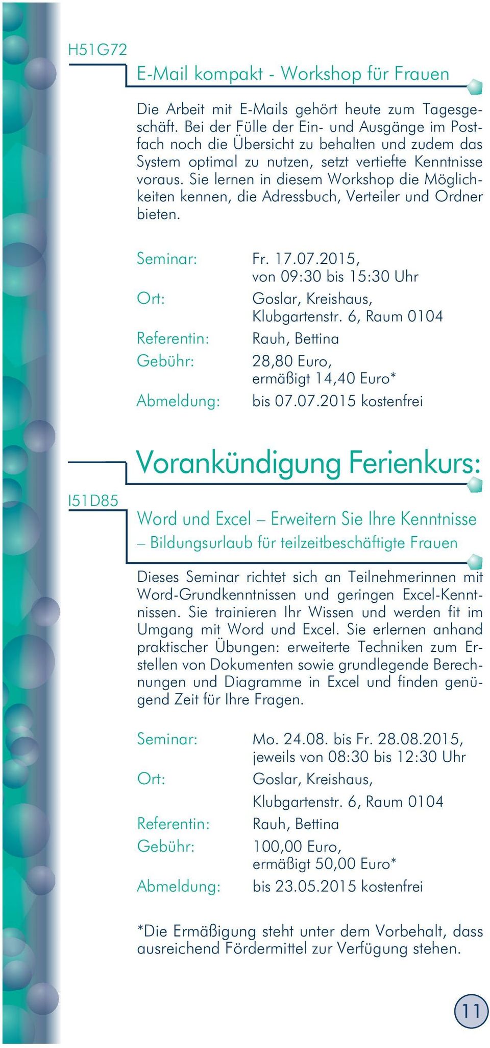 Sie lernen in diesem Workshop die Möglichkeiten kennen, die Adressbuch, Verteiler und Ordner bieten. Seminar: Fr. 17.07.2015, von 09:30 bis 15:30 Uhr Goslar, Kreishaus, Klubgartenstr.
