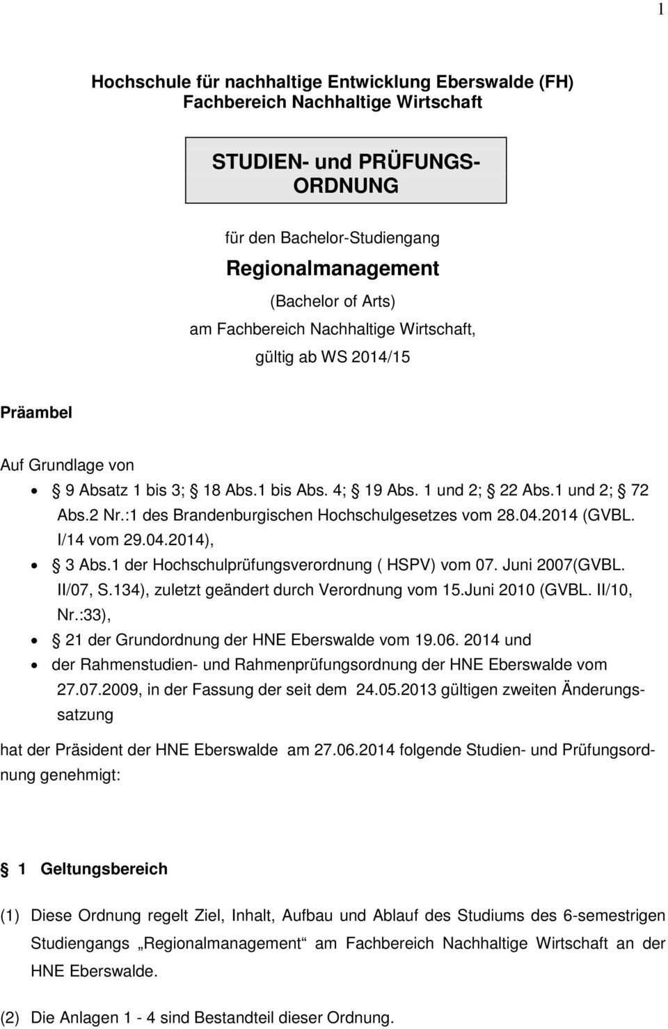 :1 des Brandenburgischen Hochschulgesetzes vom 28.04.2014 (GVBL. I/14 vom 29.04.2014), 3 Abs.1 der Hochschulprüfungsverordnung ( HSPV) vom 07. Juni 2007(GVBL. II/07, S.