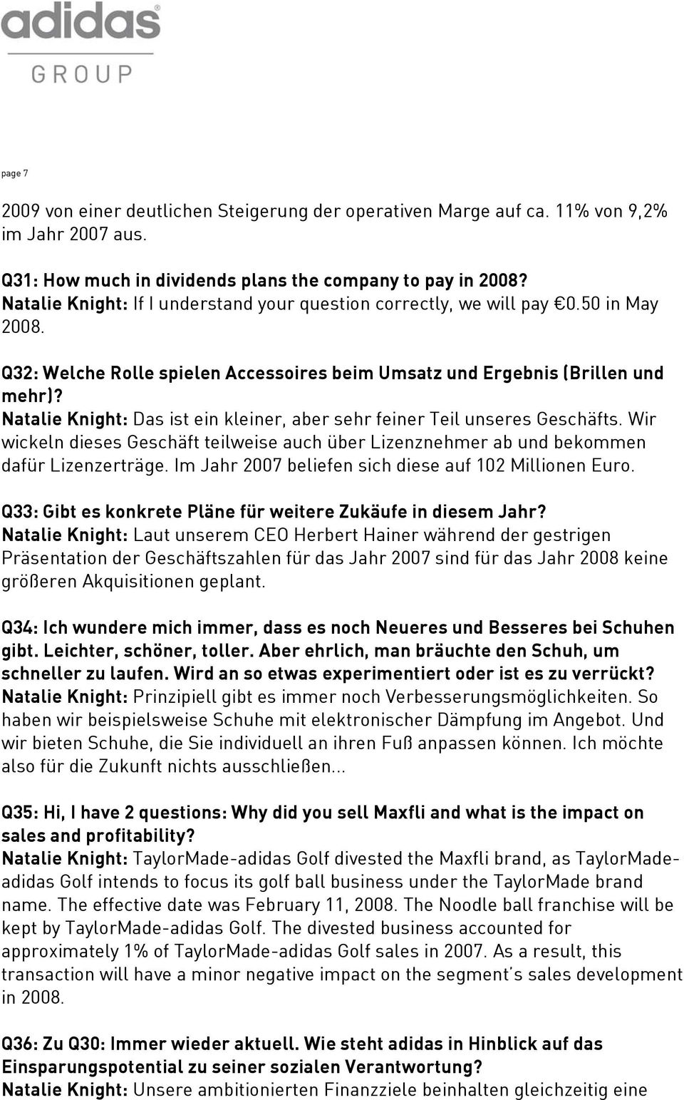 Natalie Knight: Das ist ein kleiner, aber sehr feiner Teil unseres Geschäfts. Wir wickeln dieses Geschäft teilweise auch über Lizenznehmer ab und bekommen dafür Lizenzerträge.