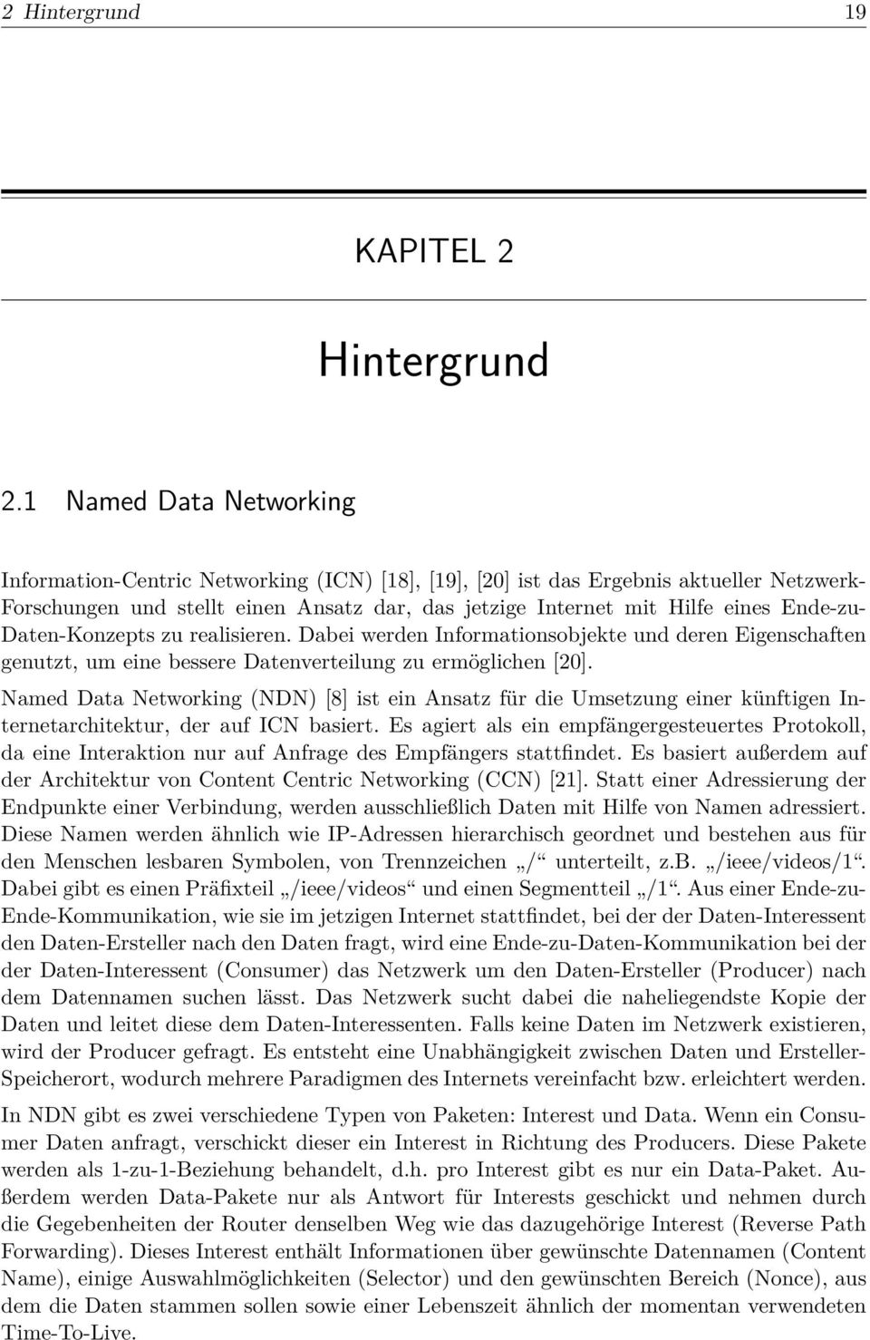 Ende-zu- Daten-Konzepts zu realisieren. Dabei werden Informationsobjekte und deren Eigenschaften genutzt, um eine bessere Datenverteilung zu ermöglichen [20].