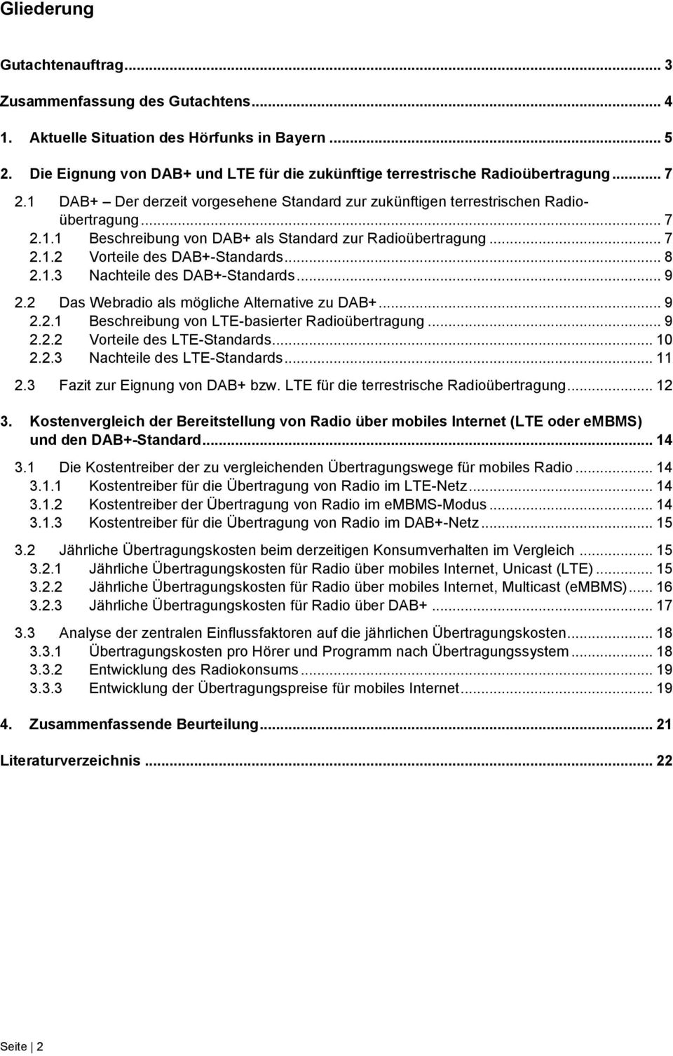 .. 7 2.1.2 Vorteile des DAB+-Standards... 8 2.1.3 Nachteile des DAB+-Standards... 9 2.2 Das Webradio als mögliche Alternative zu DAB+... 9 2.2.1 Beschreibung von LTE-basierter Radioübertragung... 9 2.2.2 Vorteile des LTE-Standards.