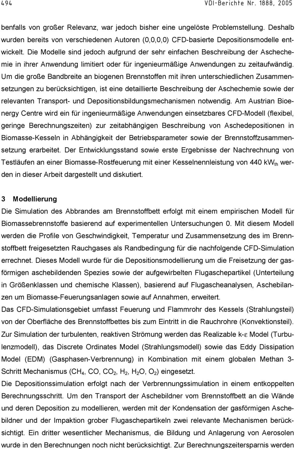 Die Modelle sind jedoch aufgrund der sehr einfachen Beschreibung der Aschechemie in ihrer Anwendung limitiert oder für ingenieurmäßige Anwendungen zu zeitaufwändig.