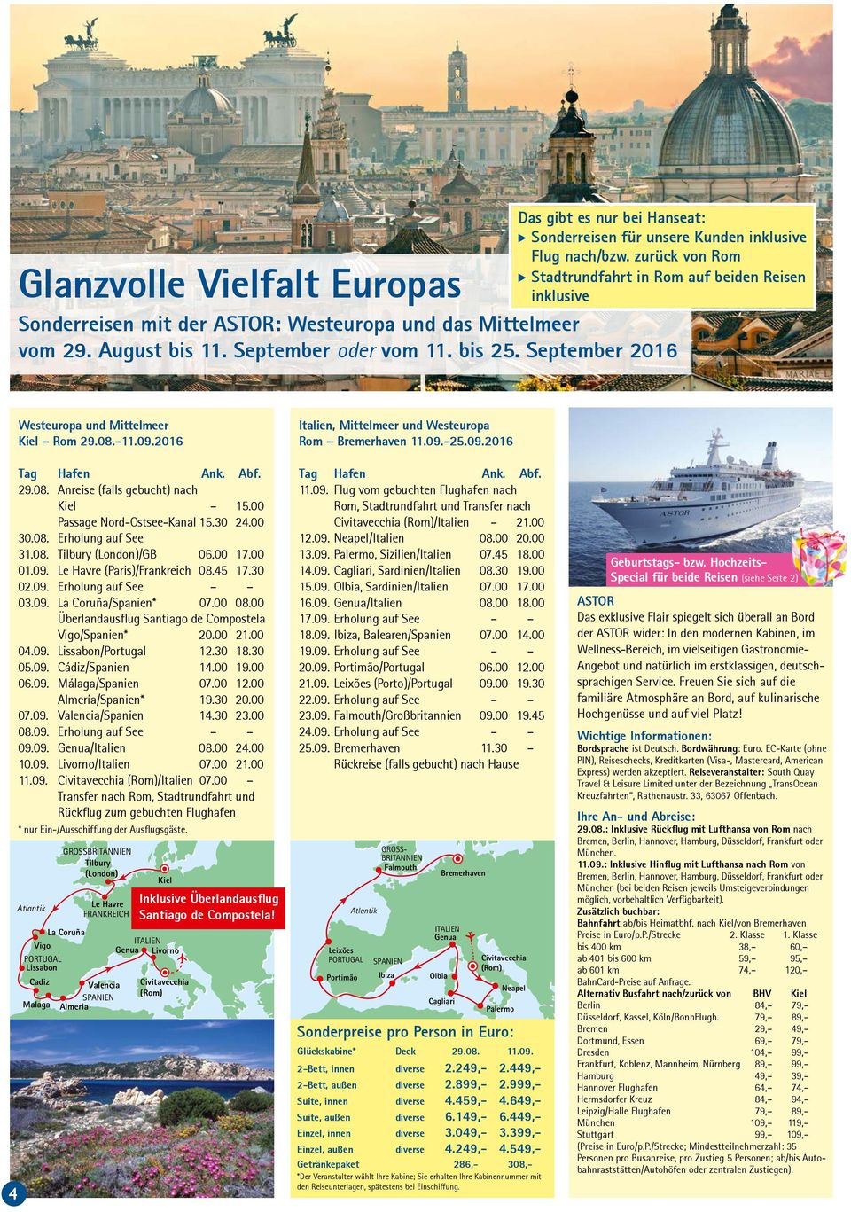 -11.09.2016 29.08. Anreise (falls gebucht) nach Kiel 15.00 Passage Nord-Ostsee-Kanal 15.30 24.00 30.08. Erholung auf See 31.08. Tilbury (London)/GB 06.00 17.00 01.09. Le Havre (Paris)/Frankreich 08.