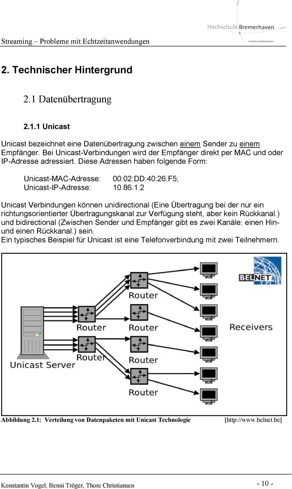 .86.1.2 Unicast Verbindungen können unidirectional (Eine Übertragung bei der nur ein richtungsorientierter Übertragungskanal zur Verfügung steht, aber kein Rückkanal.