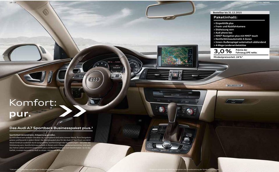 automatisch abblendend > 4-Wege-Lendenwirbelstütze 3,0 % Mindestpreisvorteil: 24 %² Prämie der Fahrzeug UPE netto. Komfort: pur. Das Audi A7 Sportback Businesspaket plus.