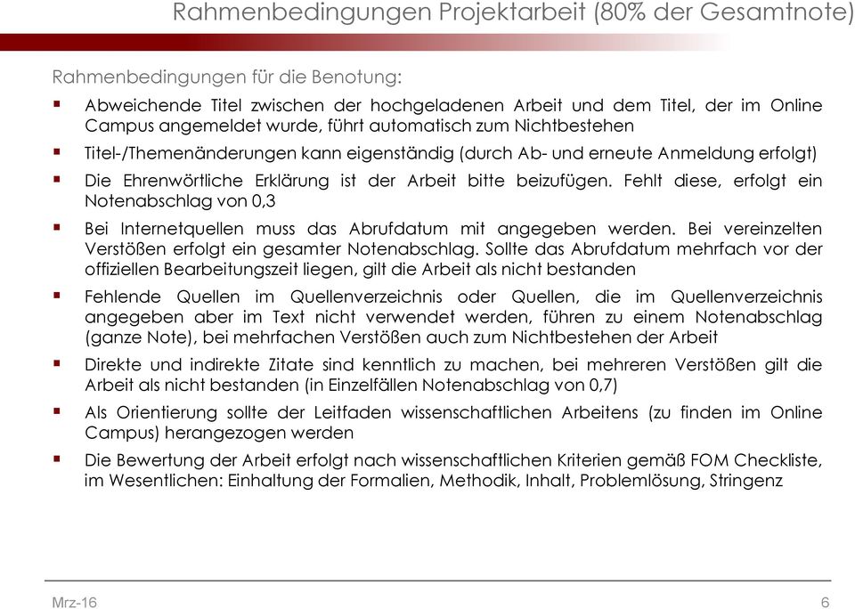 Fehlt diese, erfolgt ein Notenabschlag von 0,3 Bei Internetquellen muss das Abrufdatum mit angegeben werden. Bei vereinzelten Verstößen erfolgt ein gesamter Notenabschlag.