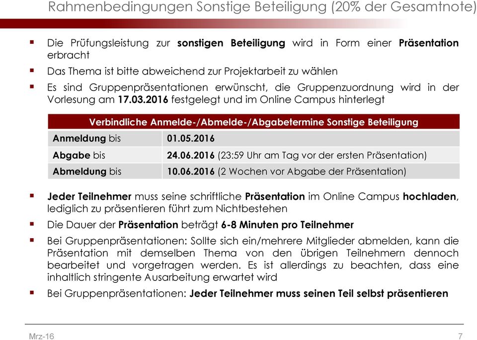 2016 festgelegt und im Online Campus hinterlegt Verbindliche Anmelde-/Abmelde-/Abgabetermine Sonstige Beteiligung Anmeldung bis 01.05.2016 Abgabe bis Abmeldung bis 24.06.