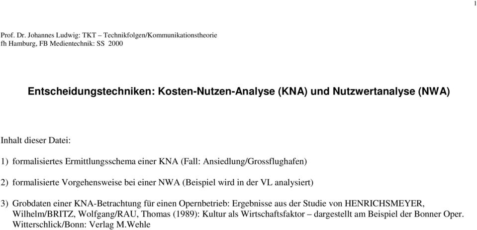 Nutzwertanalyse (NWA) Inhalt dieser Datei: 1) formalisiertes Ermittlungsschema einer KNA (Fall: Ansiedlung/Grossflughafen) 2) formalisierte Vorgehensweise