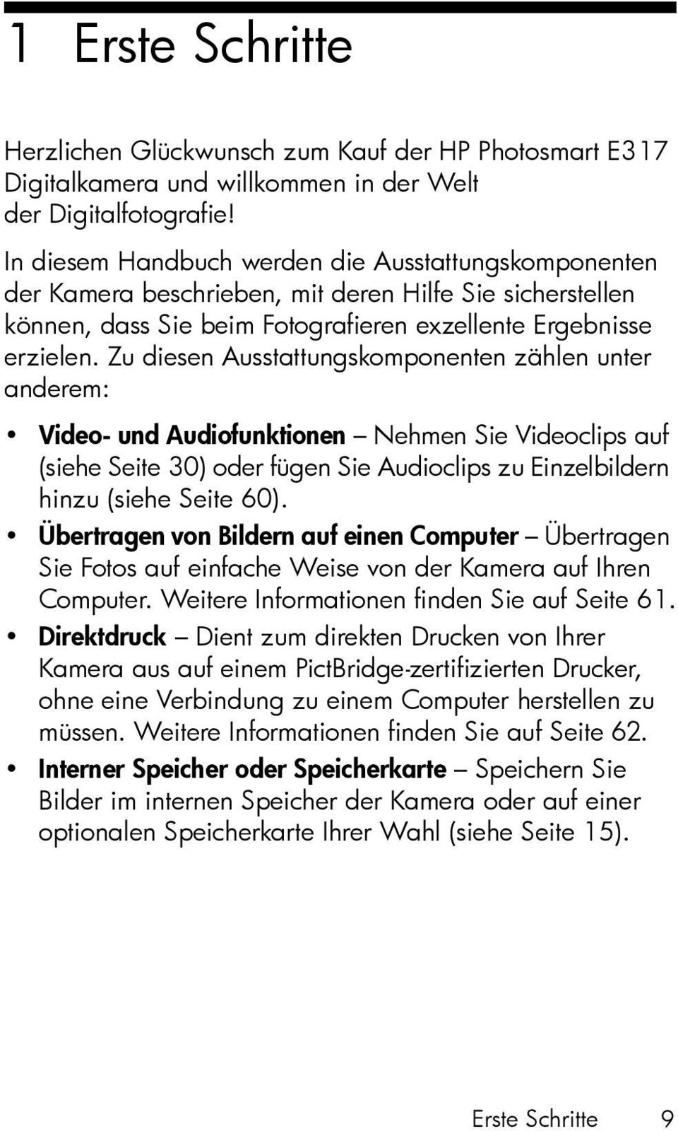 Zu diesen Ausstattungskomponenten zählen unter anderem: Video- und Audiofunktionen Nehmen Sie Videoclips auf (siehe Seite 30) oder fügen Sie Audioclips zu Einzelbildern hinzu (siehe Seite 60).