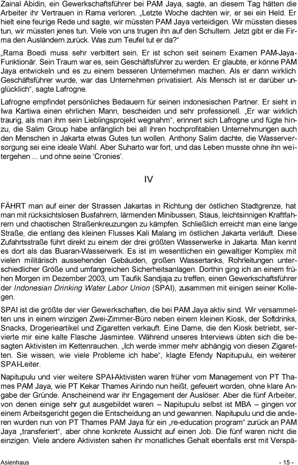 Jetzt gibt er die Firma den Ausländern zurück. Was zum Teufel tut er da? Rama Boedi muss sehr verbittert sein. Er ist schon seit seinem Examen PAM-Jaya- Funktionär.