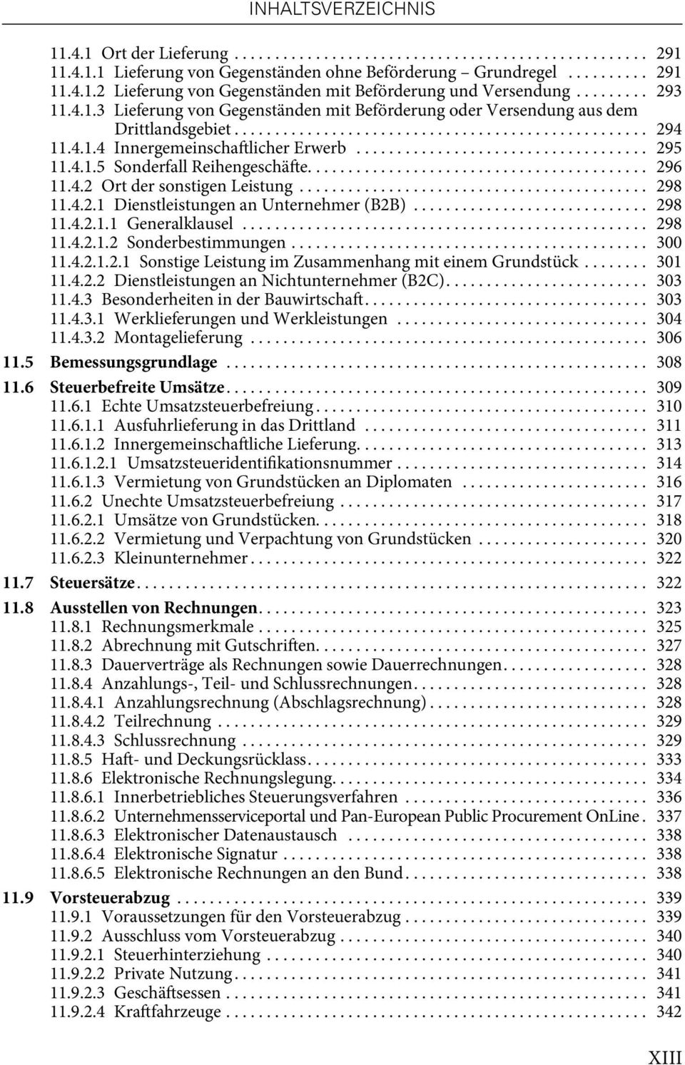 .. 298 11.4.2.1.2 Sonderbestimmungen... 300 11.4.2.1.2.1 Sonstige Leistung im Zusammenhang mit einem Grundstück... 301 11.4.2.2 Dienstleistungen an Nichtunternehmer (B2C).... 303 11.4.3 Besonderheiten in der Bauwirtschaft.