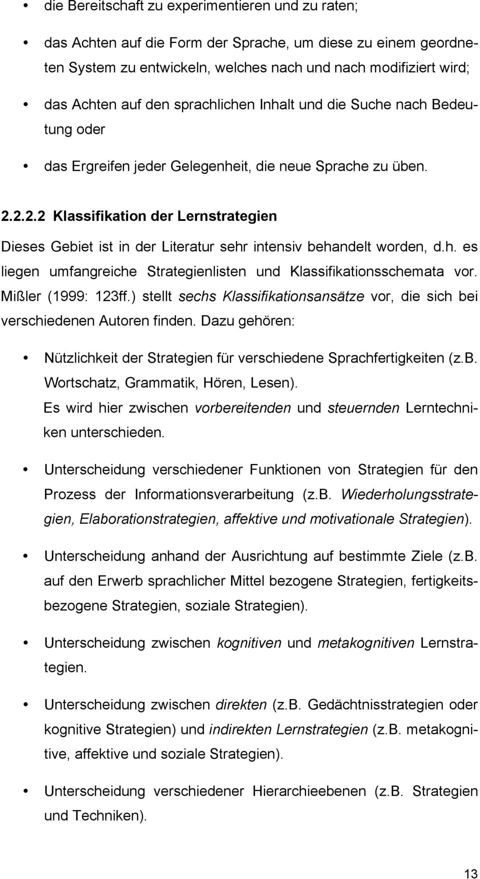 2.2.2 Klassifikation der Lernstrategien Dieses Gebiet ist in der Literatur sehr intensiv behandelt worden, d.h. es liegen umfangreiche Strategienlisten und Klassifikationsschemata vor.