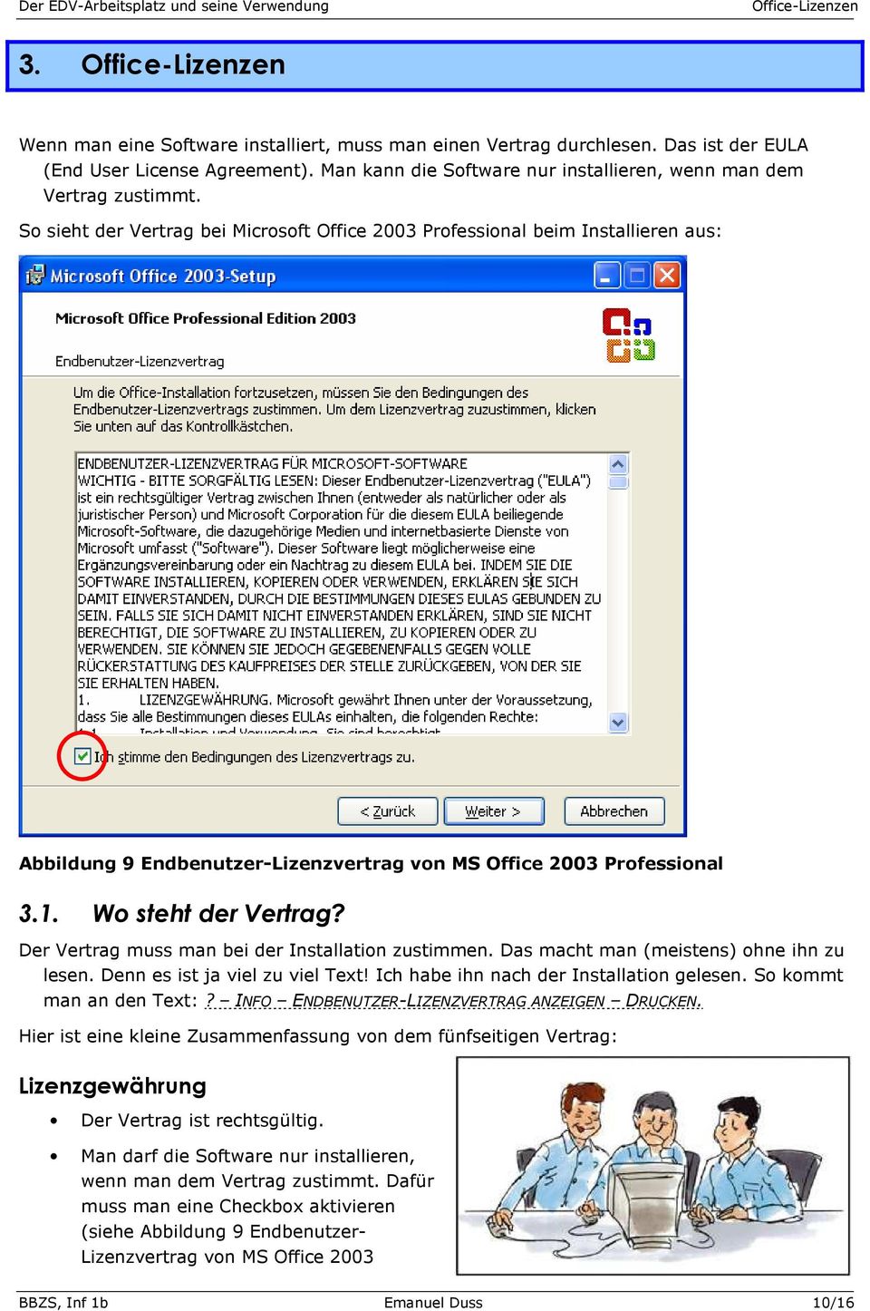 So sieht der Vertrag bei Microsoft Office 2003 Professional beim Installieren aus: Abbildung 9 Endbenutzer-Lizenzvertrag von MS Office 2003 Professional 3.1. Wo steht der Vertrag?