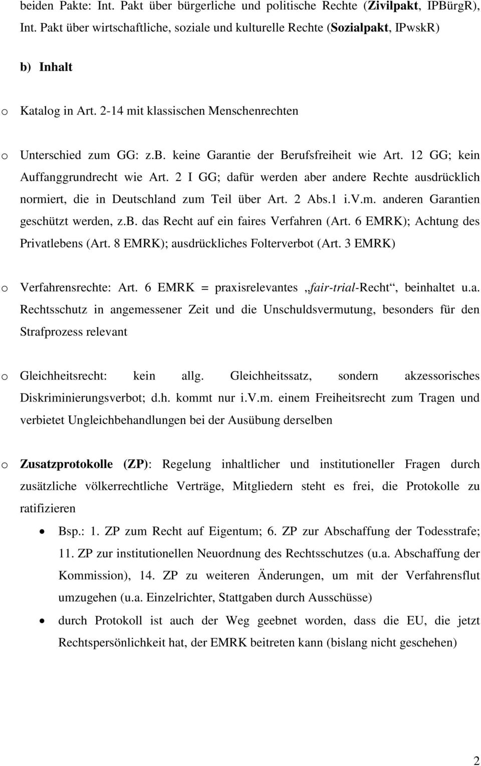 2 I GG; dafür werden aber andere Rechte ausdrücklich normiert, die in Deutschland zum Teil über Art. 2 Abs.1 i.v.m. anderen Garantien geschützt werden, z.b. das Recht auf ein faires Verfahren (Art.