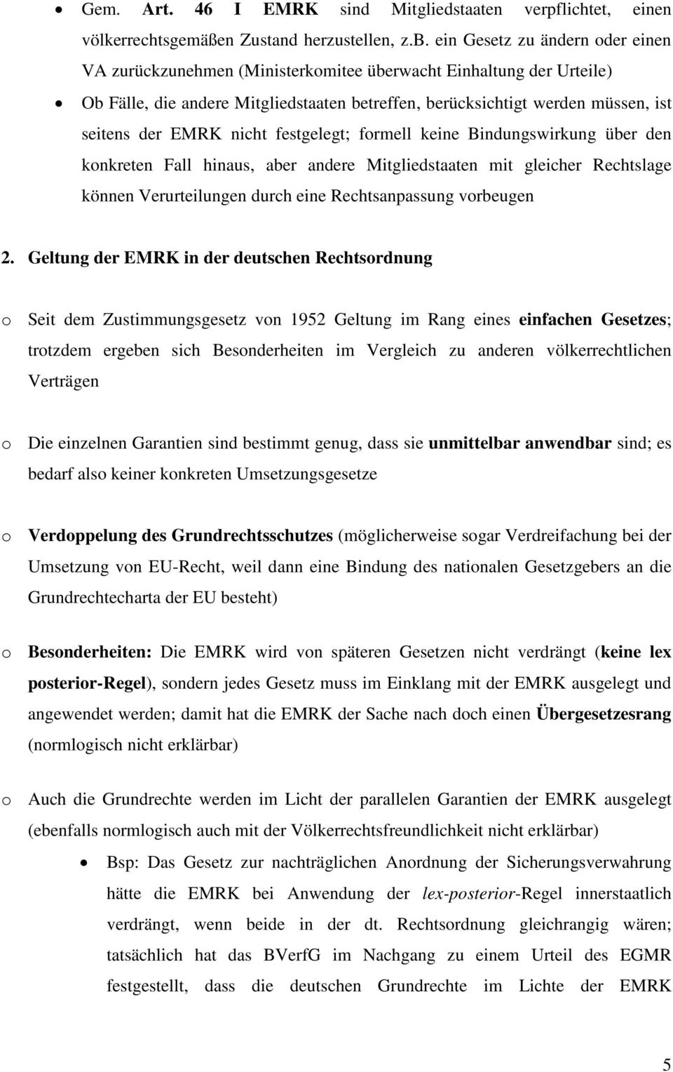 nicht festgelegt; formell keine Bindungswirkung über den konkreten Fall hinaus, aber andere Mitgliedstaaten mit gleicher Rechtslage können Verurteilungen durch eine Rechtsanpassung vorbeugen 2.