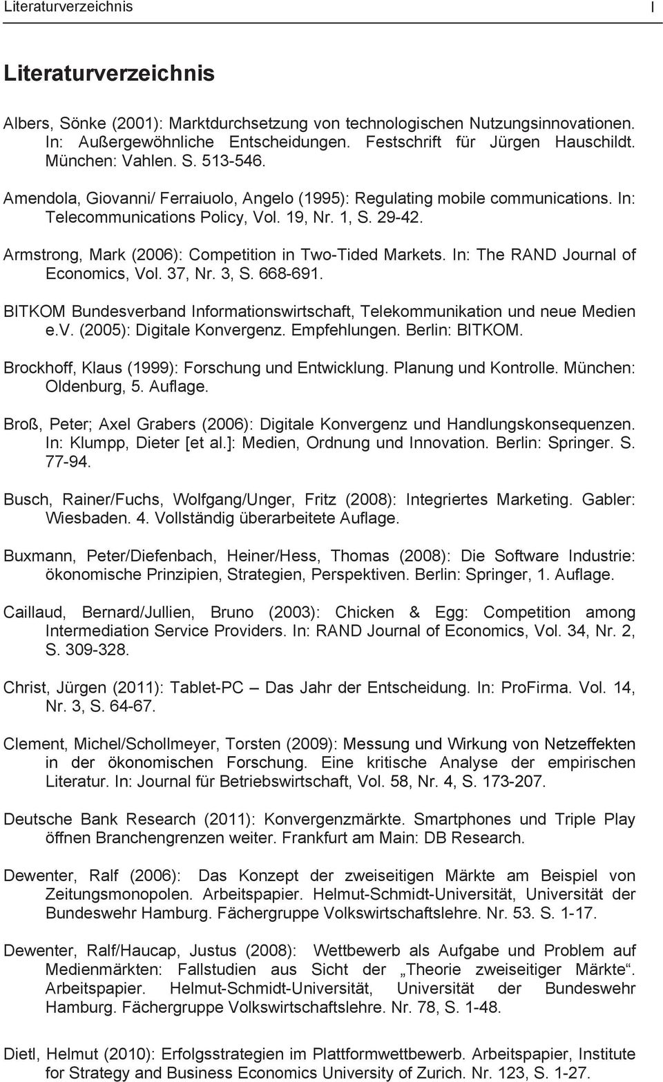 In: The RAND Journal of Economics, Vol. 37, Nr. 3, S. 668-691. BITKOM Bundesverband Informationswirtschaft, Telekommunikation und neue Medien e.v. (2005): Digitale Konvergenz. Empfehlungen.