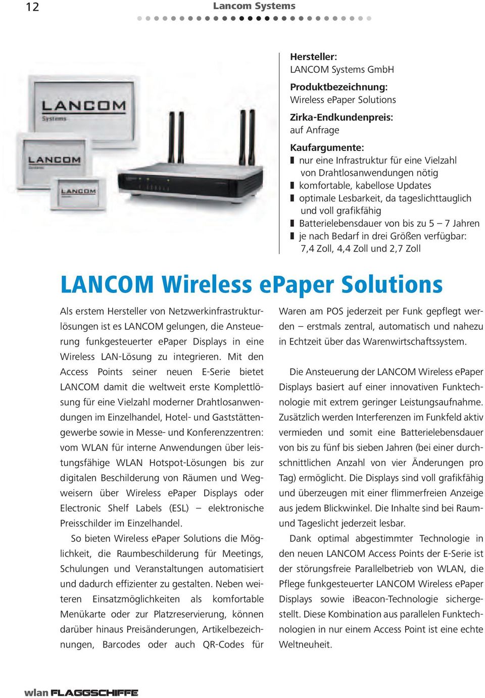 verfügbar: 7,4 Zoll, 4,4 Zoll und 2,7 Zoll LANCOM Wireless epaper Solutions Als erstem Hersteller von Netzwerkinfrastrukturlösungen ist es LANCOM gelungen, die Ansteuerung funkgesteuerter epaper
