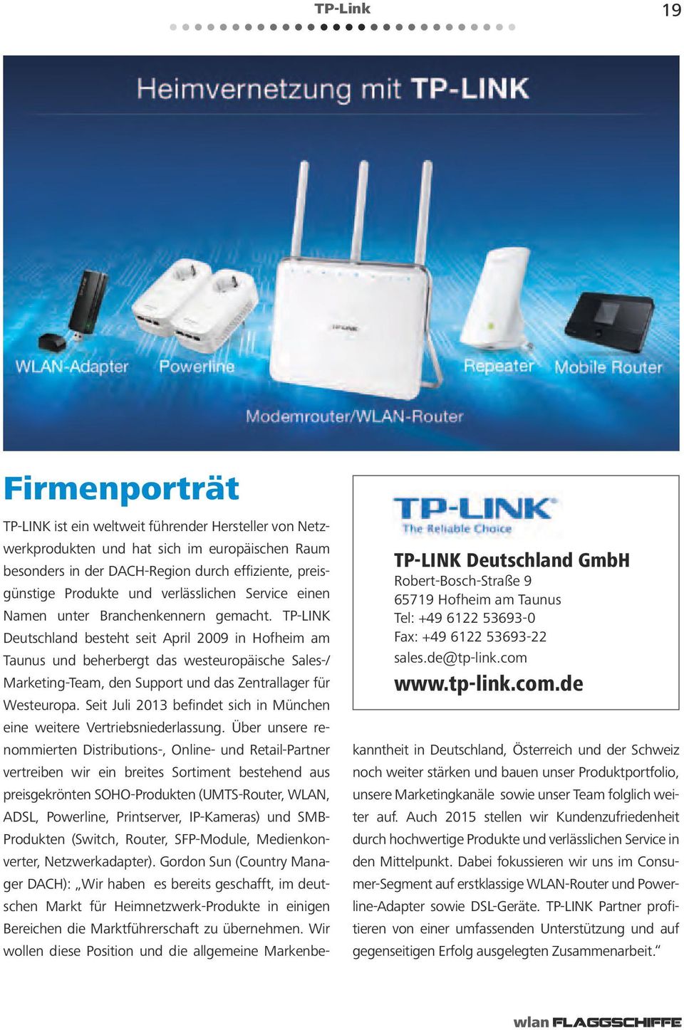 TP-LINK Deutschland besteht seit April 2009 in Hofheim am Taunus und beherbergt das westeuropäische Sales-/ Marketing-Team, den Support und das Zentrallager für Westeuropa.