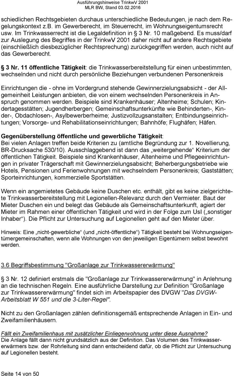 Es muss/darf zur Auslegung des Begriffes in der TrinkwV 2001 daher nicht auf andere Rechtsgebiete (einschließlich diesbezüglicher Rechtsprechung) zurückgegriffen werden, auch nicht auf das