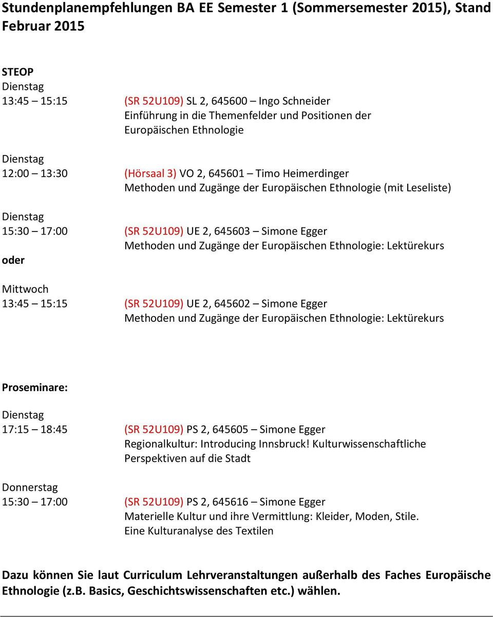 Mittwoch 13:45 15:15 (SR 52U109) UE 2, 645602 Simone Egger Proseminare: 17:15 18:45 (SR 52U109) PS 2, 645605 Simone Egger Regionalkultur: Introducing Innsbruck!