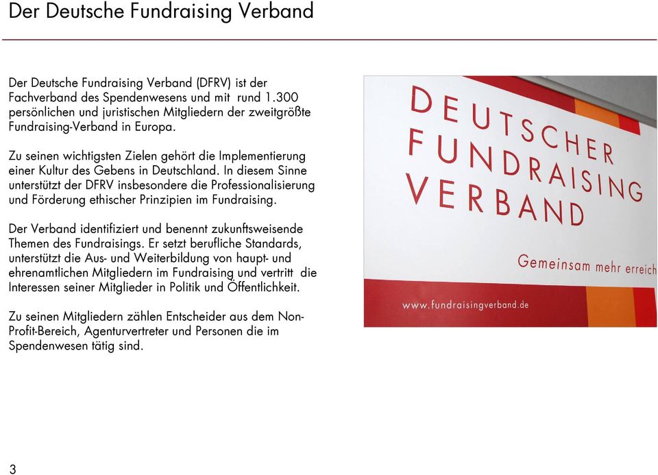In diesem Sinne unterstützt der DFRV insbesondere die Professionalisierung und Förderung ethischer Prinzipien im Fundraising.