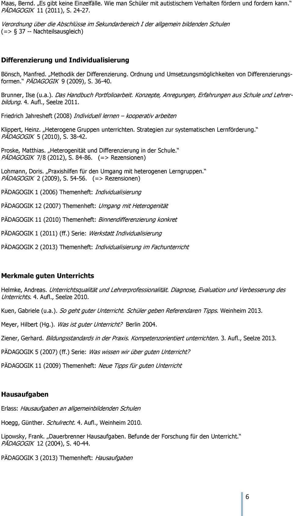 Ordnung und Umsetzungsmöglichkeiten von Differenzierungsformen. PÄDAGOGIK 9 (2009), S. 36-40. Brunner, Ilse (u.a.). Das Handbuch Portfolioarbeit.