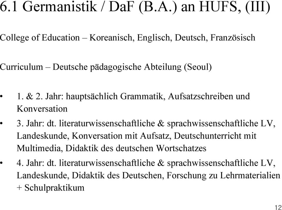 Jahr: hauptsächlich Grammatik, Aufsatzschreiben und Konversation 3. Jahr: dt.