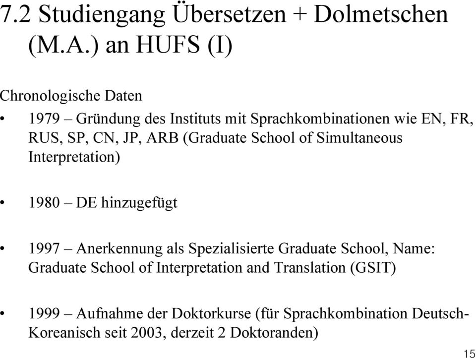 JP, ARB (Graduate School of Simultaneous Interpretation) 1980 DE hinzugefügt 1997 Anerkennung als Spezialisierte